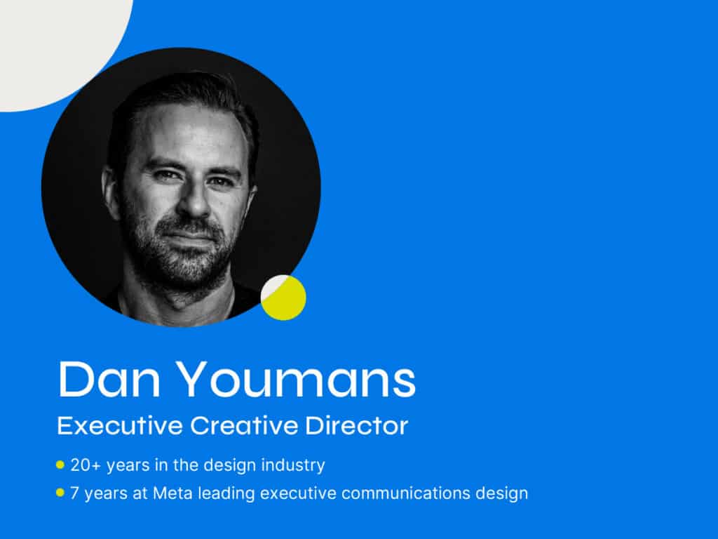 Headshot of Dan Youmans, SketchDeck's new Executive Creative Director, with two bullet points about his career that say "20+ years in the design industry" and "7 years at Meta leading executive communications design"