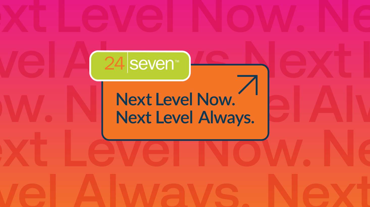 A graphic with a pink-orange gradient background, featuring "24 Seven" in a green box and the phrase "Next Level Now. Next Level Always." with an upward arrow, symbolizing next-level success.
